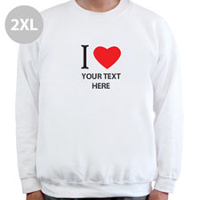 I Love Custom Message White Sweatshirt,  2XL