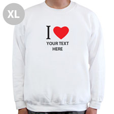I Love Custom Message White Sweatshirt, XL