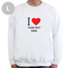 I Love Custom Message White Sweatshirt, L