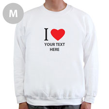 I Love Custom Message White Sweatshirt, M