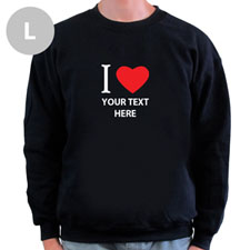 I Love Custom Message Black Sweatshirt, L